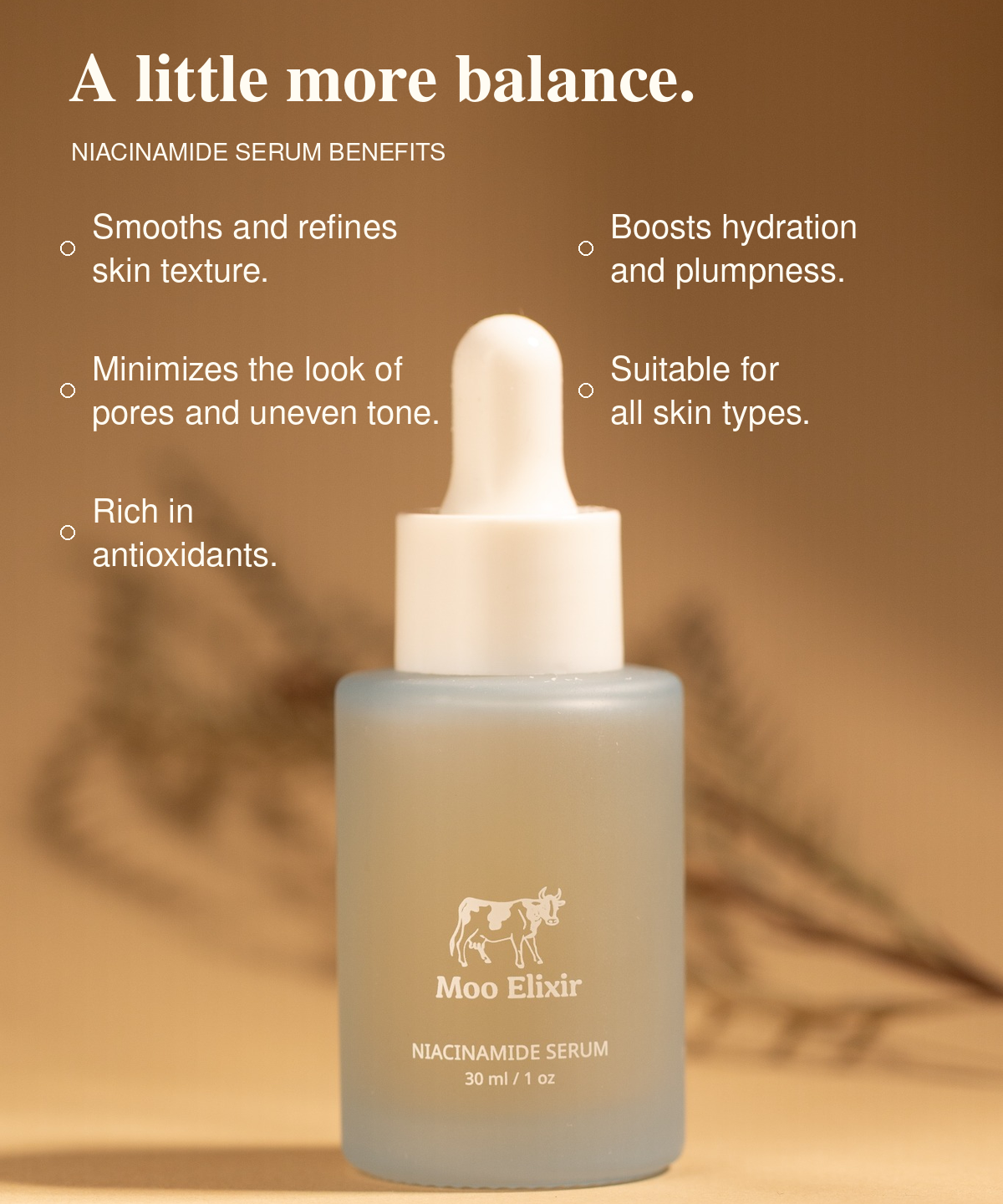 Moo Elixir Niacinamide Serum dropper bottle with benefits listed above it. Text reads: “A little more balance. Niacinamide Serum benefits: Smooths and refines skin texture. Minimizes the look of pores and uneven tone. Rich in antioxidants. Boosts hydration and plumpness. Suitable for all skin types.”